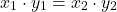 \[ x_1 \cdot y_1 = x_2 \cdot y_2 \]