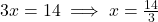 3x = 14 \implies x = \frac{14}{3}