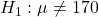 H_1: \mu \neq 170