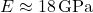E \approx 18 \, \text{GPa}