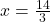 x = \frac{14}{3}