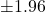 \pm 1.96