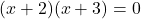(x + 2)(x + 3) = 0