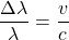 \[ \frac{\Delta \lambda}{\lambda} = \frac{v}{c} \]