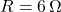 R = 6 \, \Omega