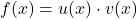 f(x) = u(x) \cdot v(x)