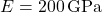 E = 200 \, \text{GPa}