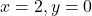 x = 2, y = 0
