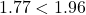 1.77 < 1.96