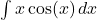 \int x \cos(x) \, dx
