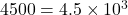 4500 = 4.5 \times 10^3