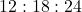 12 : 18 : 24