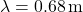 \lambda = 0.68\, \text{m}