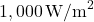 1,000 \, \text{W/m}^2