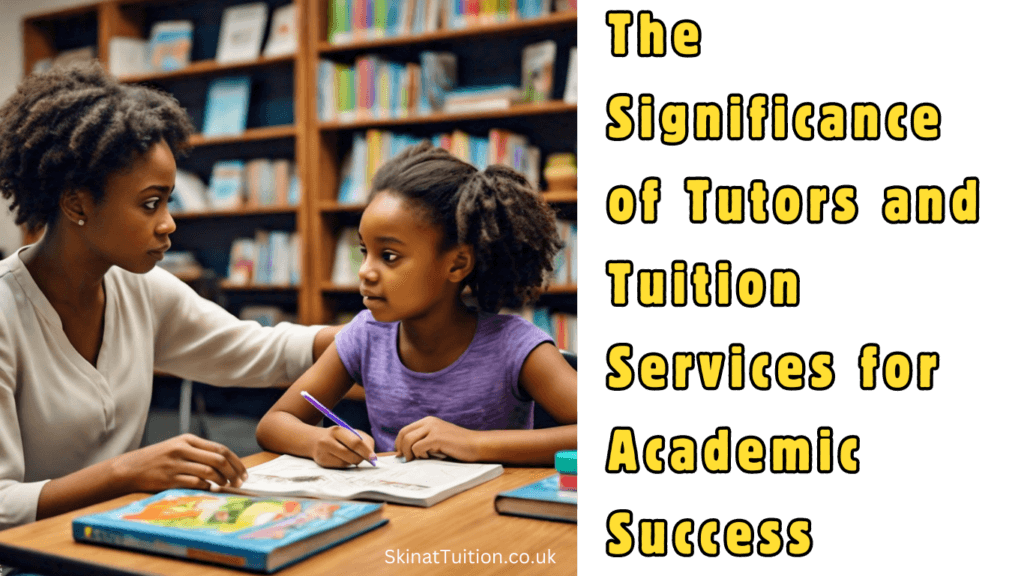The Significance of Tutors and Tuition Services for Academic Success